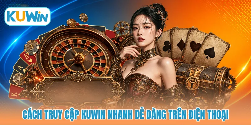 Cách truy cập KUWIN nhanh dễ dàng trên điện thoại
