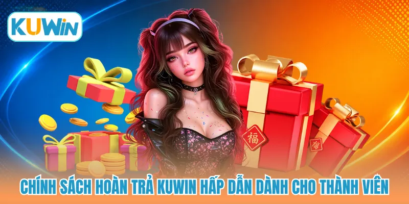 Chính sách hoàn trả KUWIN hấp dẫn dành cho thành viên