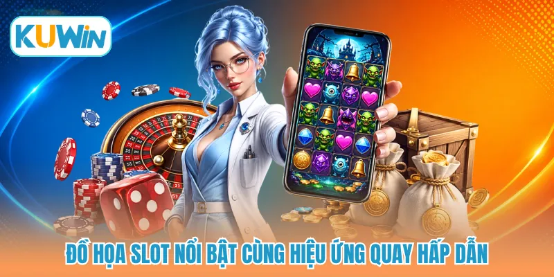 Đồ họa slot nổi bật cùng hiệu ứng quay hấp dẫn