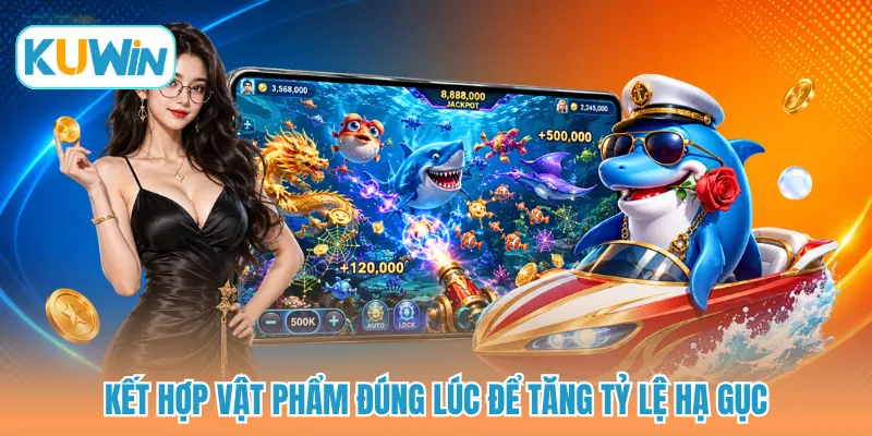 Kết hợp vật phẩm đúng lúc để tăng tỷ lệ hạ gục