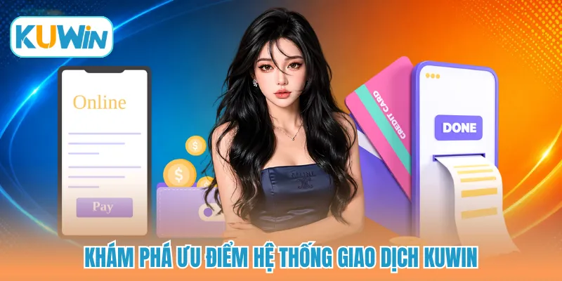 Khám phá ưu điểm hệ thống giao dịch KUWIN