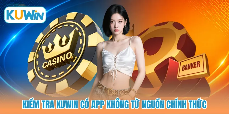 Kiểm tra KUWIN có app không từ nguồn chính thức