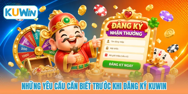 Những yêu cầu cần biết trước khi đăng ký KUWIN